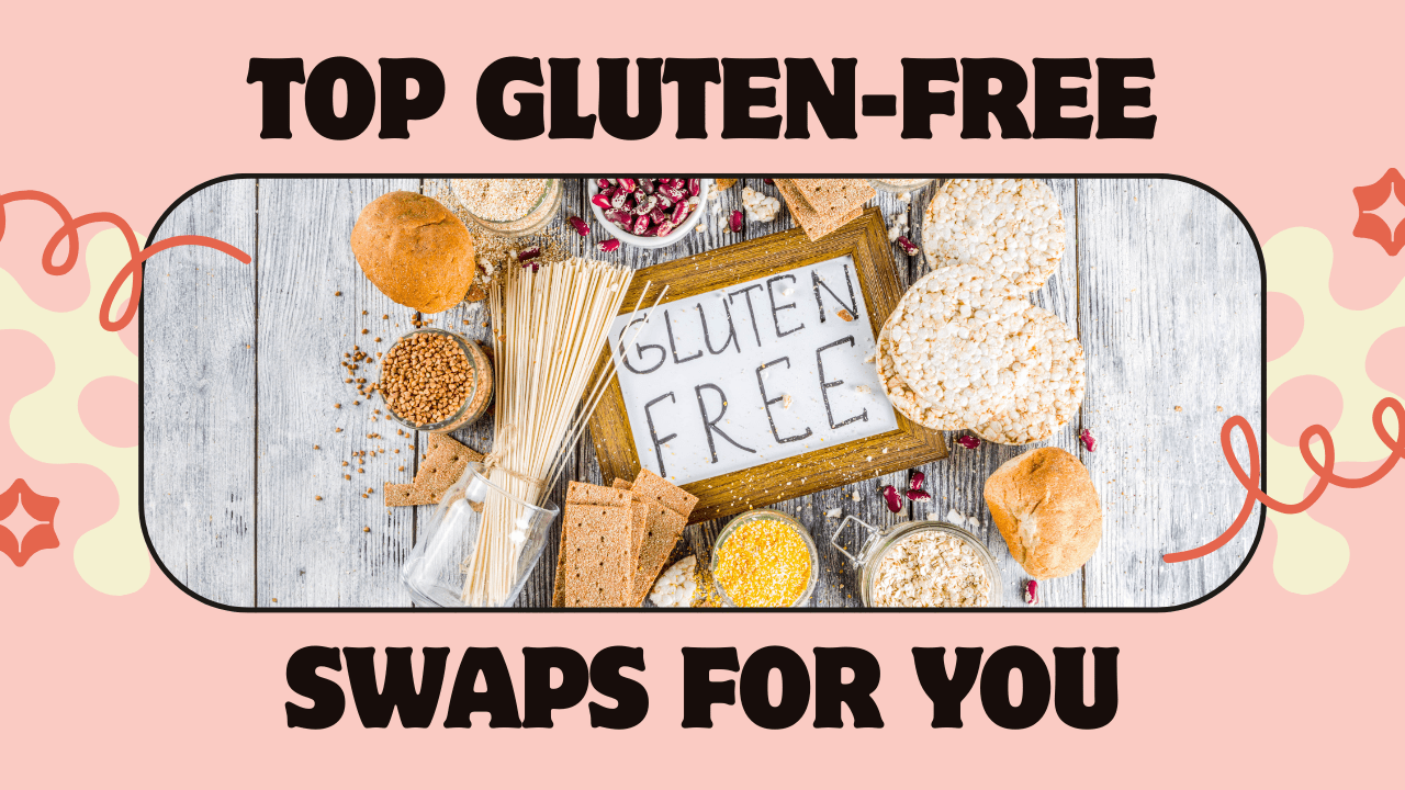 Top Gluten-Free Swaps For Everyday Foods